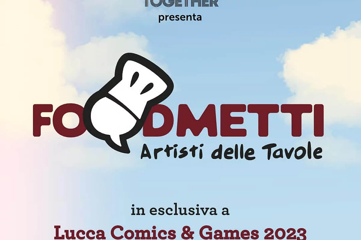 Foodmetti il nuovo evento correlato del Lucca Comics dall'1 al 5 novembre 
